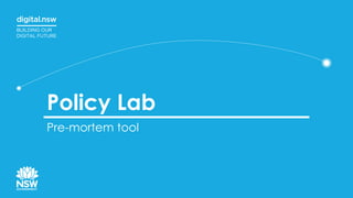 Policy Lab
Pre-mortem tool
 