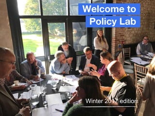Welcome to
Policy Lab
Winter 2017 edition
 