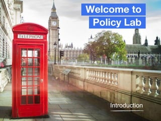 Welcome to
Policy Lab
Introduction
 