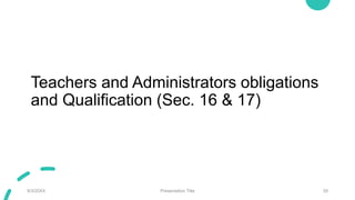 Teachers and Administrators obligations
and Qualification (Sec. 16 & 17)
9/3/20XX Presentation Title 29
 