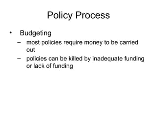 Policy Process
•   Policy Implementation
    –   policy implementation – the process of carrying
        out public policy...