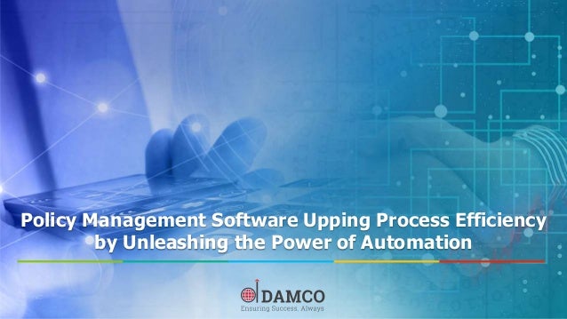 Policy Management Software Upping Process Efficiency
by Unleashing the Power of Automation
 