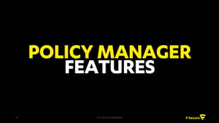 • Protects users against harmful activity
when accessing online banking and other
business critical sites
• Supports all the major browsers
• Closes network connections to unknown
sites while enabled
© F-Secure Confidential18
 