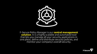 • Web Traffic Scanning Advanced
Protection allows the administrator to
block selected content from unknown or
suspicious sites
• Protects the user from typically
vulnerable content from websites
• The admin can whitelist selected sites
© F-Secure Confidential19
 