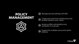• Capability of importing Microsoft Active
Directory tree structure
• Different views for each level, with the
ability to give defined access
• Easy to control user accounts and which
services they have access to
© F-Secure Confidential22
 