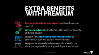 EXTRA BENEFITS WITH
PREMIUM PRODUCTS
© F-Secure Confidential3
 