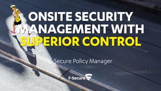ONSITE SECURITY
MANAGEMENT WITH
SUPERIOR CONTROL
 