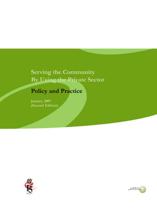 POLICY   AND   PRACTICE




Serving the Community
By Using the Private Sector
Policy and Practice
January 2007
(Second Edition)
 