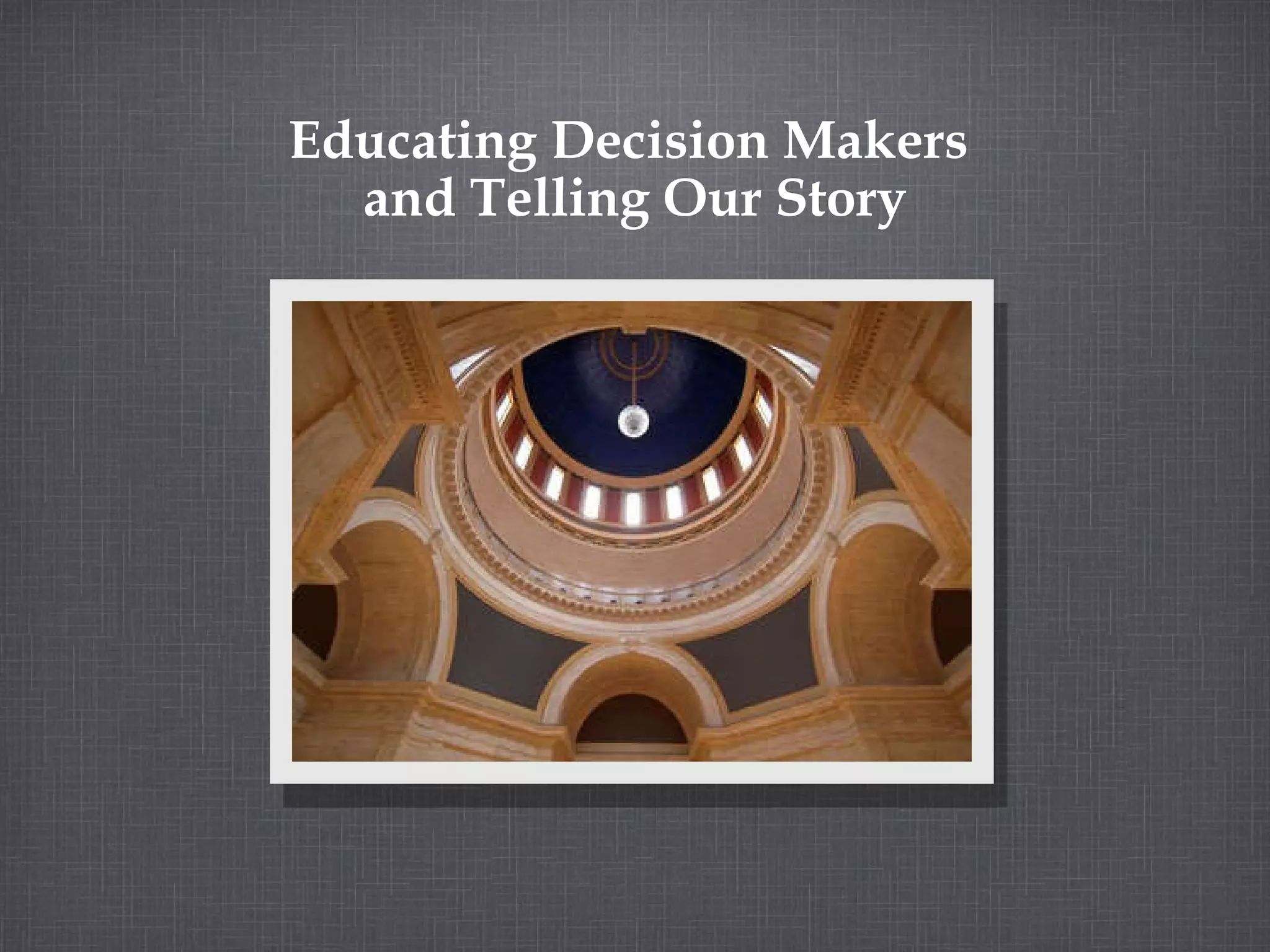Educating Decision Makers and Telling Our Story