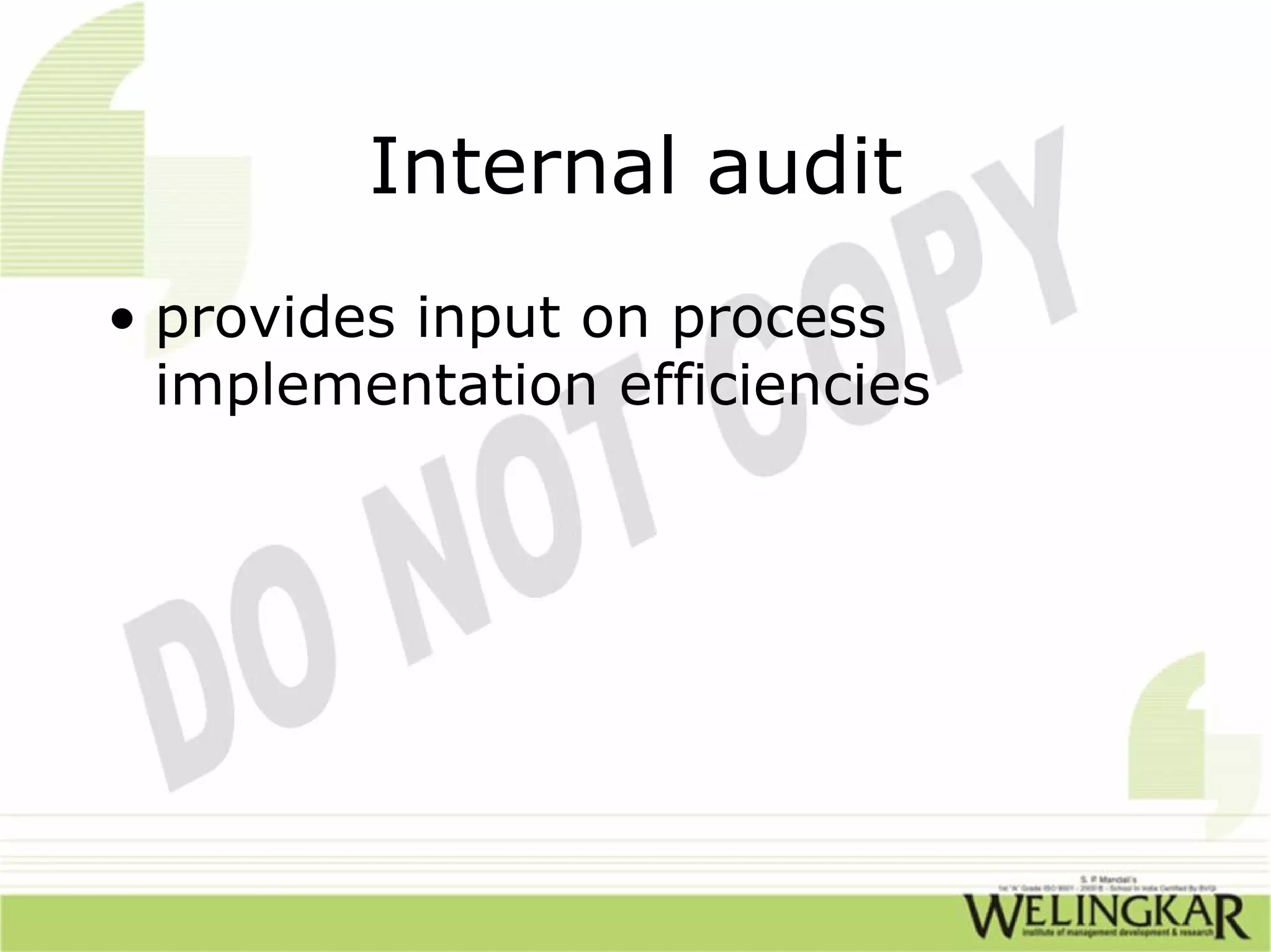 Internal audit
• provides input on process
  implementation efficiencies
 
