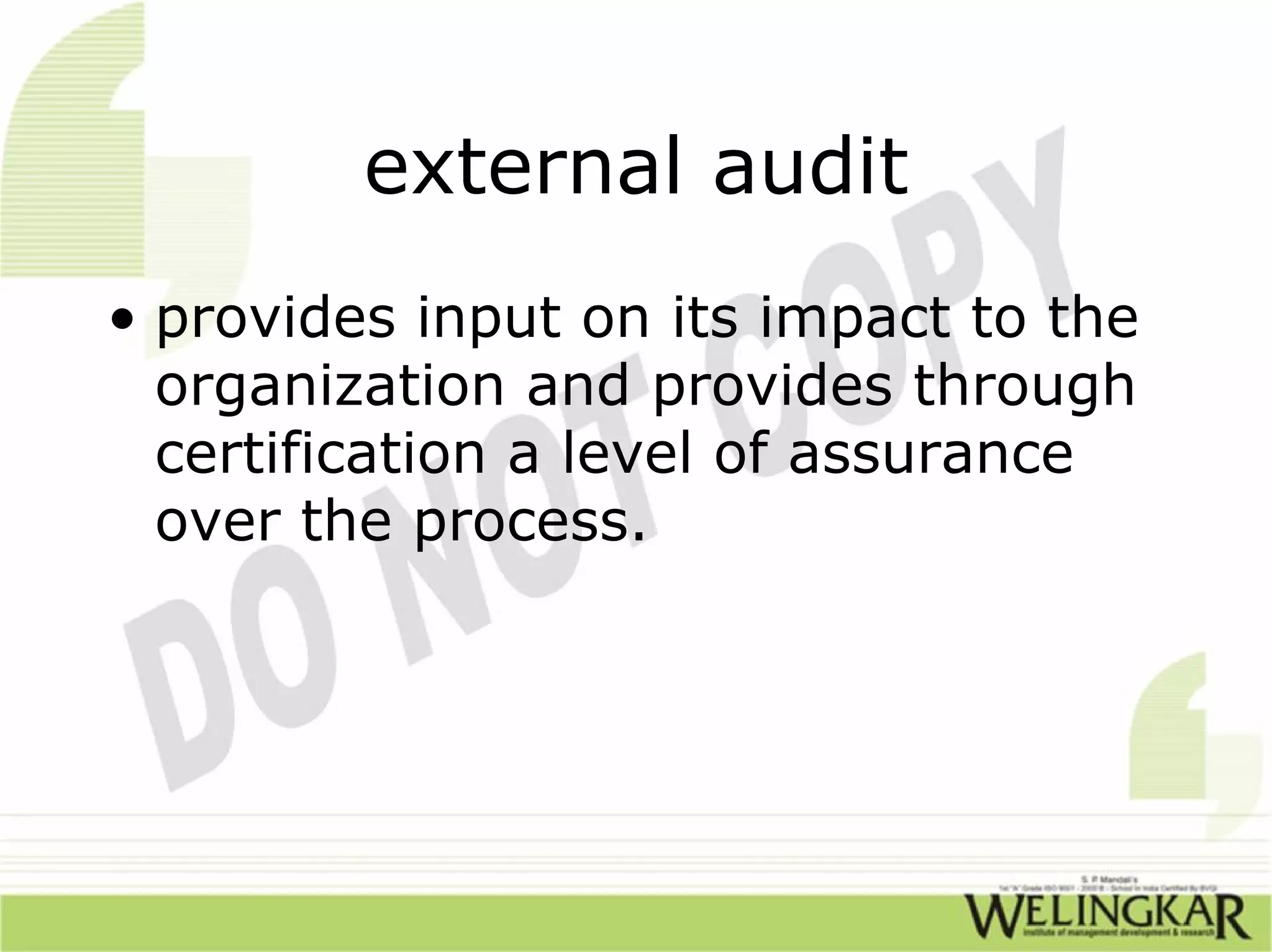 external audit
• provides input on its impact to the
  organization and provides through
  certification a level of assurance
  over the process.
 