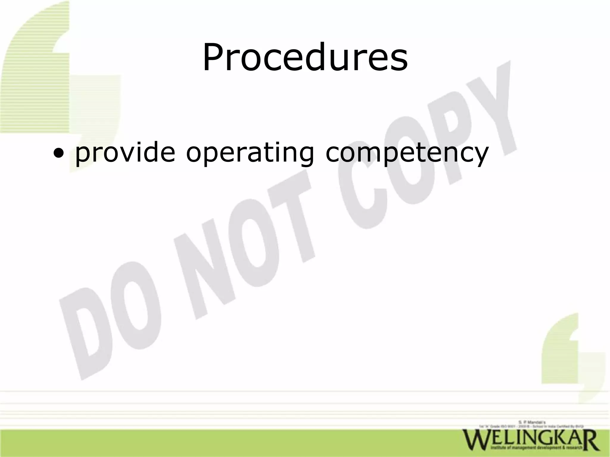 Procedures

• provide operating competency
 