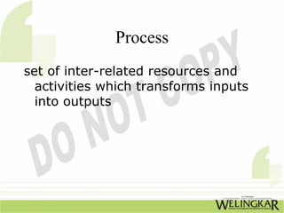 Process
set of inter-related resources and
  activities which transforms inputs
  into outputs
 