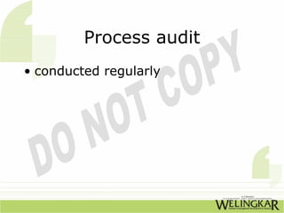 Process audit
• conducted regularly
 
