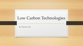 Low Carbon Technologies
By: Tretyakov, Alex
 