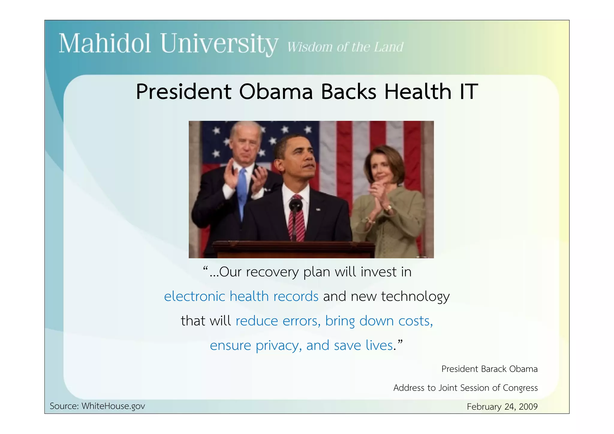 Political Support Behind Health IT 
“...We will make wider use of electronic records and other 
health information technology, to help control costs and reduce 
dangerous medical errors.” 
Source: Wikisource.org Image Source: Wikipedia.org 
President George W. Bush 
Sixth State of the Union Address 
January 31, 2006 
? 
 