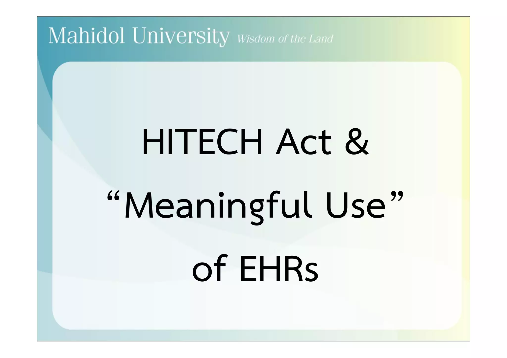 American Recovery & Reinvestment Act (ARRA) 
• Economic Stimulus Legislation 
• Contains HITECH Act (Health Information Technology for 
Economic and Clinical Health Act) 
• ~ 20 billion dollars for Health IT investments 
Goals: 
1. Boost economy (economic health) 
2. Widespread adoption of Health IT (clinical health) 
Quality Patient Safety Costs 
 