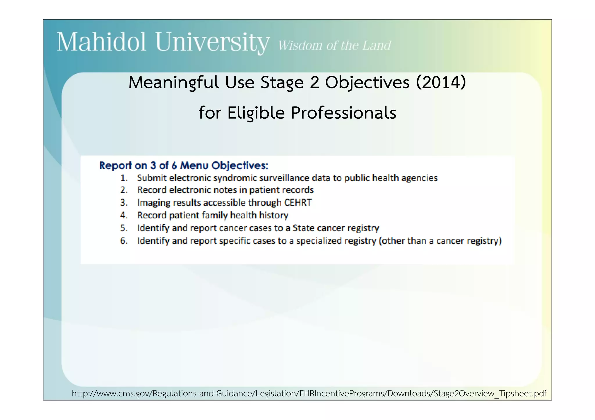 Evolution of Meaningful Use Objectives in Each Stage 
• 2011 Definition Stage 1: 
– 14 Core Objectives for Hospitals 
– 15 Core Objectives for Professionals 
– Pick 5 of 10 Menu Set Objectives 
• 2013 Definition Stage 1: 
– 12 Core Objectives for Hospitals 
– 13 Core Objectives for Professionals 
– Pick 5 of 10 Menu Set Objectives 
 