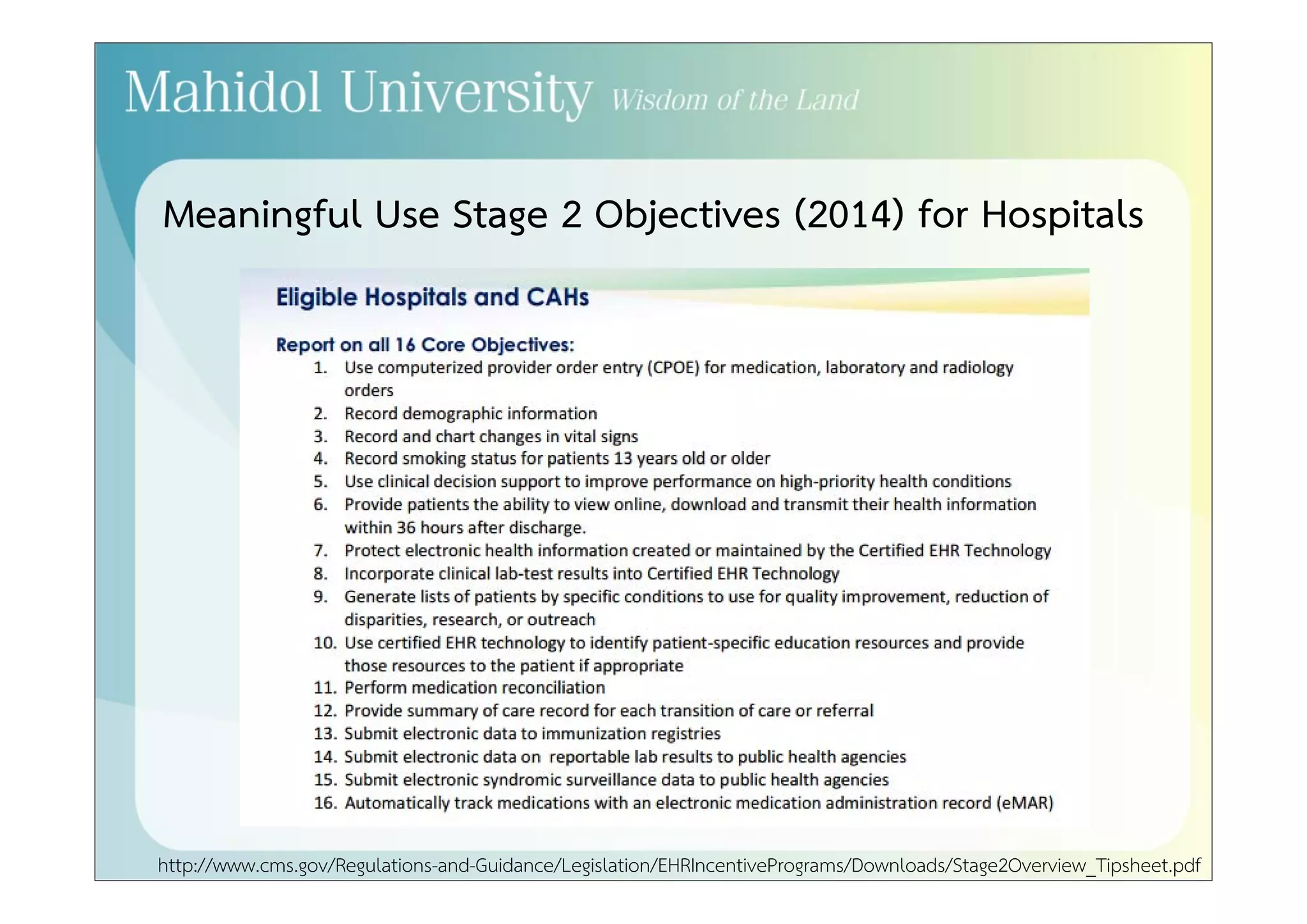 Evolution of Meaningful Use Objectives in Each Stage 
• 2014 Definition Stage 1: 
– 11 Core Objectives for Hospitals 
– 13 Core Objectives for Professionals 
– Pick 5 of 10 Menu Set Objectives for Hospitals 
– Pick 5 of 9 Menu Set Objectives for Professionals 
• 2014 Definition Stage 2: 
– 16 Core Objectives for Hospitals 
– 17 Core Objectives for Professionals 
– Pick 3 of 6 Menu Set Objectives 
 