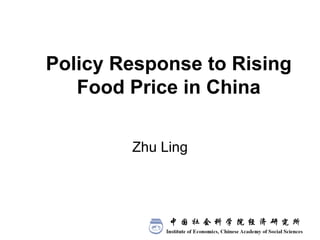 Policy Response to Rising Food Price in China Zhu Ling 