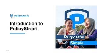 Private & Confidential
Introduction to
PolicyStreet
 