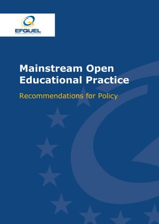Mainstreaming Open
Educational Practice
Recommendations for Policy




                             1
 