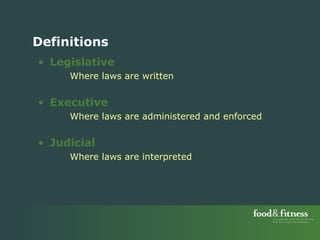 Legislative   Where laws are written Executive   Where laws are administered and enforced  Judicial   Where laws are interpreted Definitions 