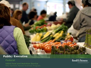 Public: Executive USDA Food and Nutrition Service WIC Farmers Market Nutrition Program Federal 