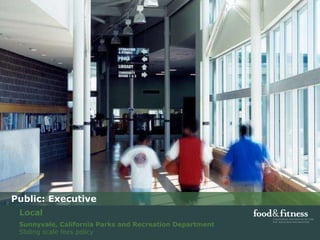 Public: Executive Sunnyvale, California Parks and Recreation Department  Sliding scale fees policy Local 