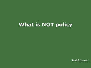 What is NOT policy 