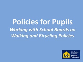 Policies for Pupils Working with School Boards on Walking and Bicycling Policies  
