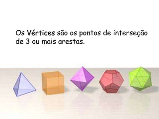 Os Vértices são os pontos de interseção
de 3 ou mais arestas.
 