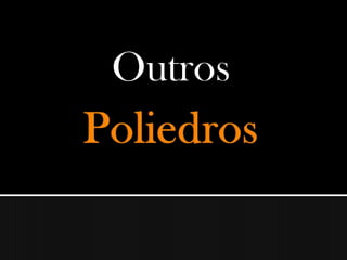 OutrosPoliedros