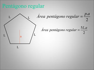 Pentágono regular L L L L L a 