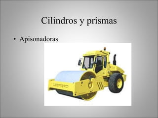 Cilindros y prismas Apisonadoras 