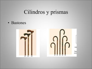 Cilindros y prismas Bastones 
