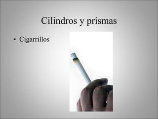Cilindros y prismas Cigarrillos 