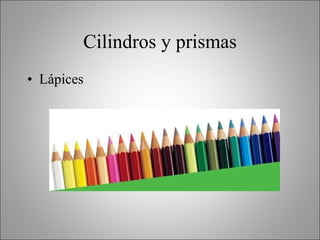 Cilindros y prismas Lápices 