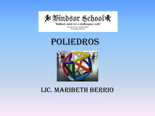 poliedros

Lic. Maribeth Berrio

 