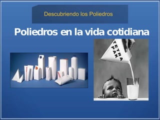 Descubriendo los Poliedros
 