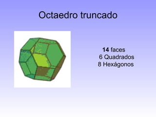 Octaedro truncado 14  faces 6 Quadrados 8 Hexágonos  
