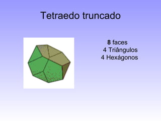 Tetraedo truncado 8  faces 4 Triângulos 4 Hexágonos  