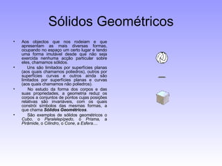 Sólidos Geométricos ,[object Object],[object Object],[object Object],[object Object]