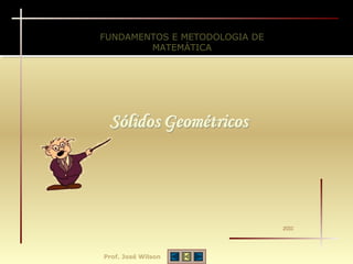 FUNDAMENTOS E METODOLOGIA DE
        MATEMÁTICA




                               2011




Prof. José Wilson
 