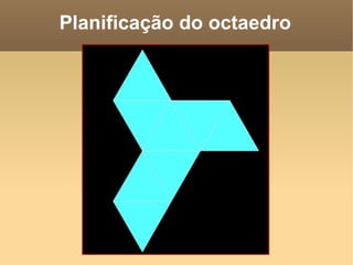 Planificação do octaedro
 