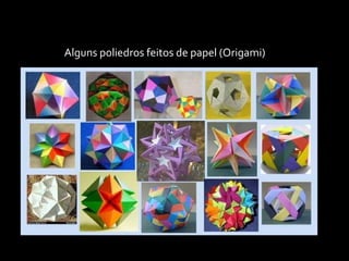 Alguns poliedros feitos de papel (Origami)
 