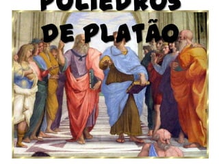 Poliedros
de Platão
 