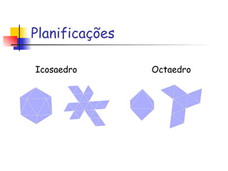 Planificações Icosaedro  Octaedro 