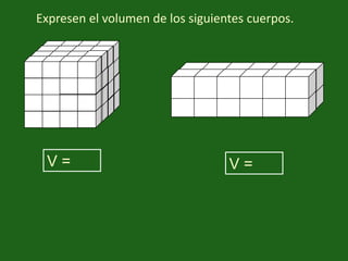 Expresen el volumen de los siguientes cuerpos.V = V = 