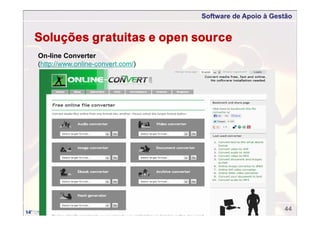 Software de Apoio à Gestão
44
Soluções gratuitas e open source
On-line Converter
(http://www.online-convert.com/)
 